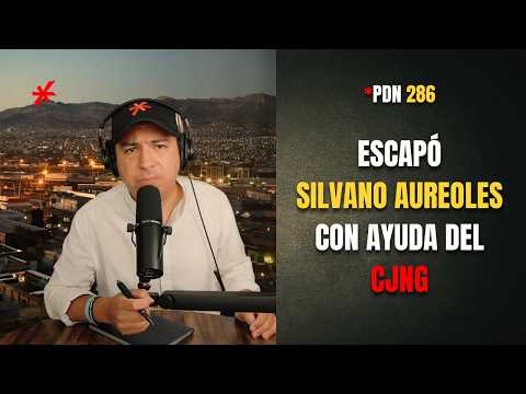 PDN 286 - ESCAPÓ SILVANO AUREOLES CON AYUDA DEL CJNG