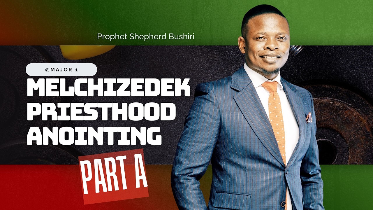 MELCHIZEDEK PRIESTHOOD ANOINTING | PROPHET SHEPHERD BUSHIRI