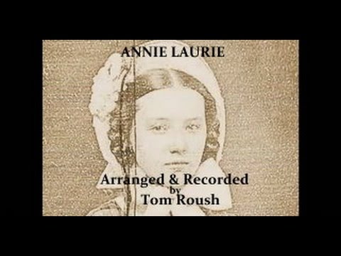 ANNIE LAURIE or ANNIE LAWRY - Performed by Tom Roush