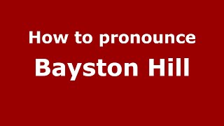 How to pronounce Bayston Hill