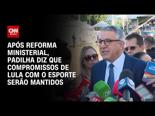 Após reforma ministerial, Padilha diz que compromissos de Lula com o esporte serão mantidos