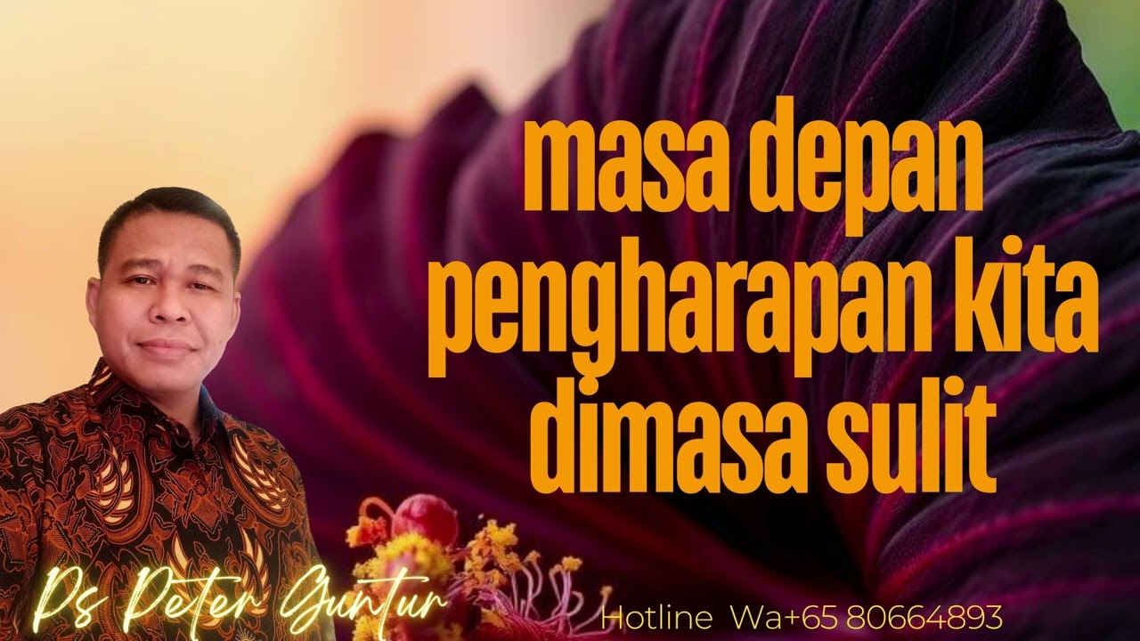 MASA DEPAN DAN PENGHARAPAN KITA DI MASA SULIT -  PETER GUNTUR