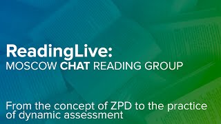 Moscow CHAT Reading Club. From the concept of ZPD to the practice of dynamic assessment