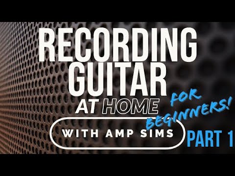 Recording Guitar (with amp sims) Part 1 - Before You Begin
