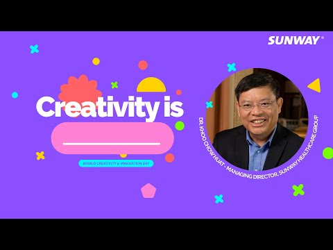 Creativity is … | Part 2 – Dr. Khoo Chow Huat, Managing Director of Sunway Healthcare Group