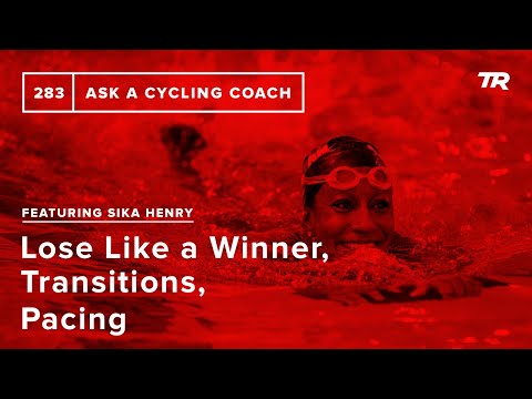 Lose Like a Winner, Transitions, Pacing & More with Sika Henry – Ask a Cycling Coach 283