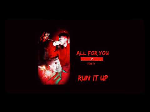 TOG TY- Run it up ( ALL FOR YOU )