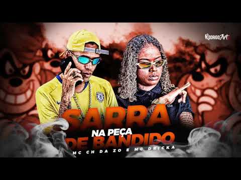MC CH DA ZO E MC DRICKA - SARRA NA PEÇA DE BANDIDO - MÚSICA NOVA