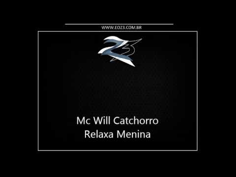 Mc Will Catchorro - Relaxa Menina [MUSICA NOVA 2013] [DJ POLYVOX]