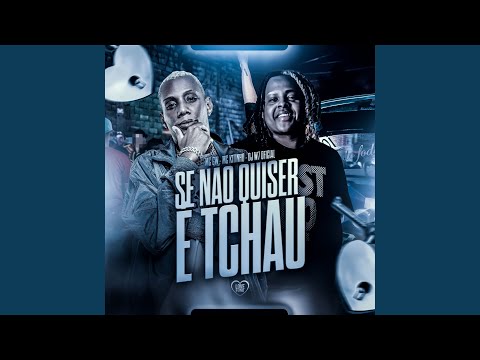 Se Não Quiser É Tchau