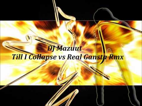 DJ Mazuut - Till I Collapse vs Real Gansta Rmx