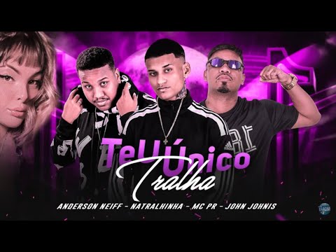 Anderson neiff , Natralhinha , Mc PR , jonh jonnis - Teu Unico Tralha