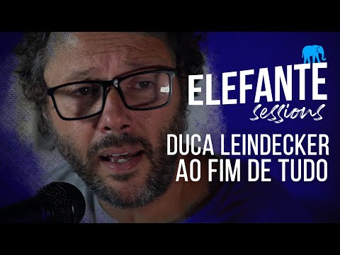 Ao Fim De Tudo - Duca Leindecker | ELEFANTE SESSIONS