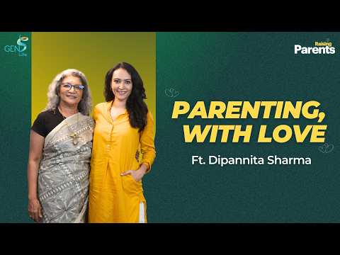 Parenting with Love ft. Dipannita Sharma | Meenakshi Menon | Raising Parents