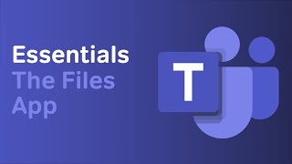 How to Use the Files App | Microsoft Teams Essentials