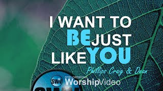 I Want To Be Just Like You - Phillips Craig &amp; Dean (With Lyrics)