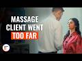 MASSAGE CLIENT GOES TOO FAR DramatizeMe