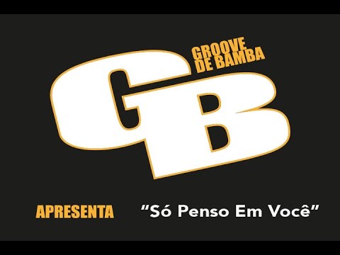 Groove de Bamba - "Só Penso em Você"