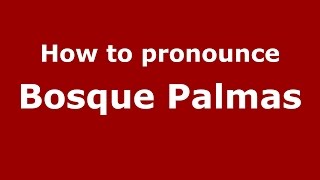 How to pronounce Bosque Palmas