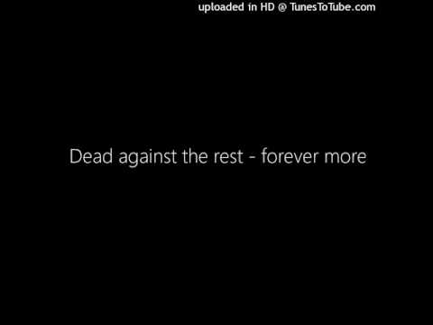 Dead against the rest - forever more