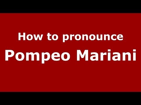 How to pronounce Pompeo Mariani (Italian/Italy) - PronounceNames.com