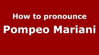 How to pronounce Pompeo Mariani