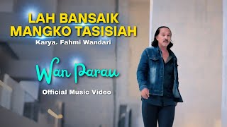 Download lagu WAN PARAU - LAH BANSAIK MANGKO TASISIAH mp3 Download lagu WAN PARAU - LAH BANSAIK MANGKO TASISIAH mp3