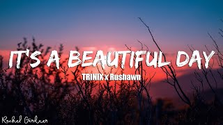 Download lagu TRINIX x Rushawn It s A Beautiful Day... mp3