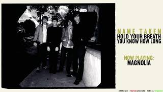 Name Taken - Hold Your Breath, You Know How Long - Magnolia