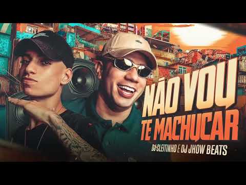 NÃO VOU TE MACHUCAR - @DJCleitinho e @DJJhowbeats