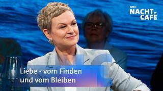Liebe - vom Finden und vom Bleiben | Nachtcafé