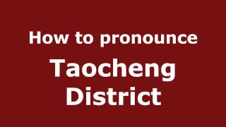 How to pronounce Taocheng District