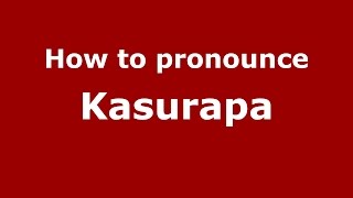 How to pronounce Kasurapa