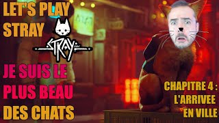 LET'S PLAY COMPLET : STRAY PARTIE 4 - L'ARRIVEE EN VILLE !!!