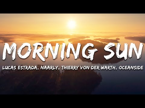 Naarly, Thierry von der Warth, Lucas Estrada, Oceanside, Pawl - Morning Sun (feat. Pawl) (Lyrics)