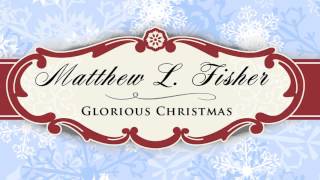 Matthew L. Fisher - What Child Is This