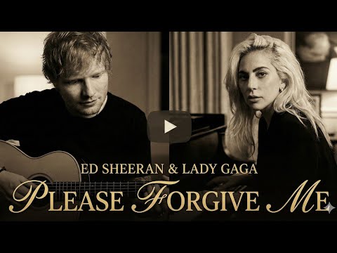 Please Forgive Me - Ed Sheeran & Lady Gaga (2026 Official Music Video) Most Emotional Love Song