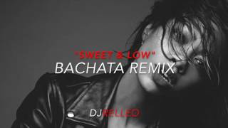 Maad Moiselle-Sweet & Low *(DjRelleo Bachata Remix Ft. DJ Willian Edits)*