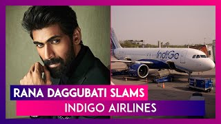 Rana Daggubati Slams IndiGo For Lost Luggage, Says His ‘Worst Experience’; Airline Apologises
