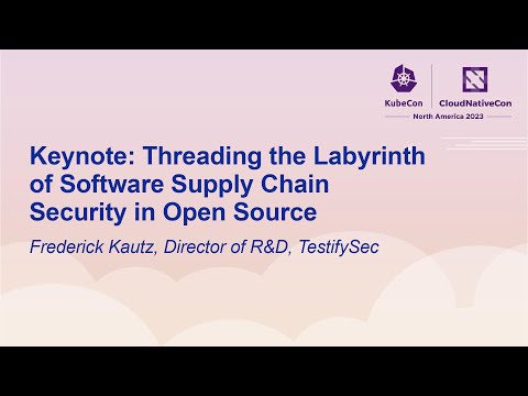 Keynote: Threading the Labyrinth of Software Supply Chain Security in Open Source - Frederick Kautz