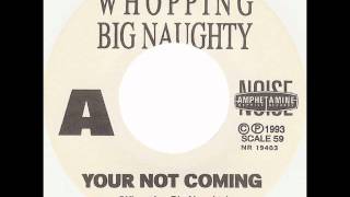 Whopping Big Naughty - Your Not Coming