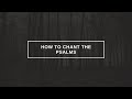 How to Chant the Psalms