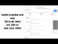 YouTube Issue Sorry We Were Not Able To Save Your Video