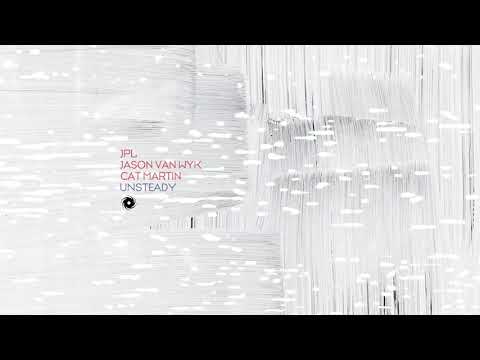 JPL, Jason van Wyk & Cat Martin - Unsteady
