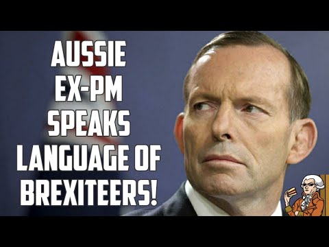 Post Brexit Trade - Ex Aussie PM Tony Abbot Ignore Project Fear!