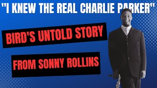 &quot;I Knew the Real Charlie Parker&quot; - Sonny Rollins