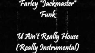 Farley Jackmaster Funk & The Shy Boyz - U Ain't Really House (Really Instrumental)