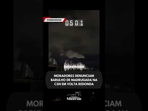 MORADORES DENUNCIAM BARULHO NA UNIDADE DA CSN NO RJ