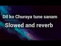 Dil Ko Churaya Tune Sanam Slowed And Reverb Lofi Song Reverb Vibes Tseries