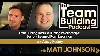 From Hunting Deals to Hunting Relationships: Lessons Learned From Expansion w/Andy Kueny